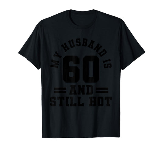 My Husband Is 60 And Still Hot, 60th Birthday Party T-Shirt