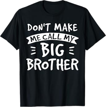 Don't Make Me Call My Big Brother - Siblings Sister Funny T-Shirt