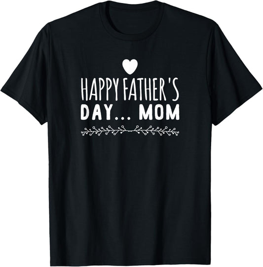 Funny gift - Happy Father's Day Mom T-Shirt T-Shirt