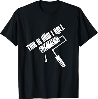 This Is How I Roll Painter Worker House Decorator Painting T-Shirt
