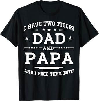I Have Two Titles Dad And Papa Funny Father's Day 2026 T-Shirt