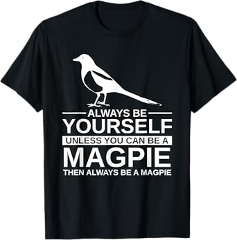 Always Be Yourself Magpie Gift For Men Women Bird Animal T-Shirt