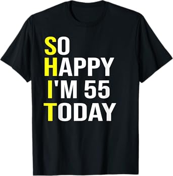 So Happy I'm 55 Today Fifty Five Years Old 55th Birthday T-Shirt