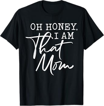 Oh Honey I am That Mom Tshirt T-Shirt
