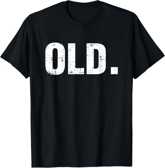 Old Funny 40th 50th 60th 70th Birthday Gag Gift Party Idea T-Shirt