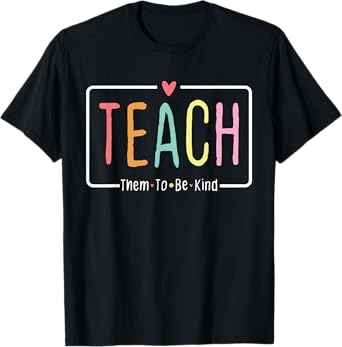 Cute Teacher Life Teach Them To Be Kind School Mom Teachers T-Shirt for Men Women Girls Kids