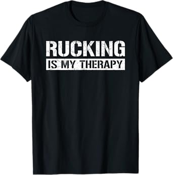 Rucking Is My Therapy Ruck Forest or Urban Hiking Workout T-Shirt