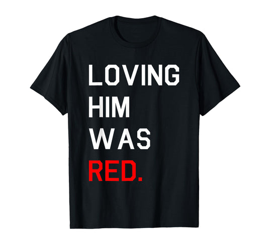 Funny Loving Him Was Red T-Shirt