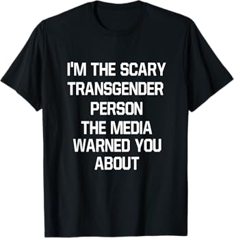 Funny Im The Scary Transgender Person T-shirt Bi Gay Pride T-Shirt