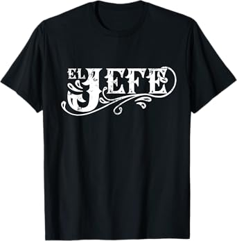 El Jefe The Boss in Spanish Funny Mexican Quote T-Shirt