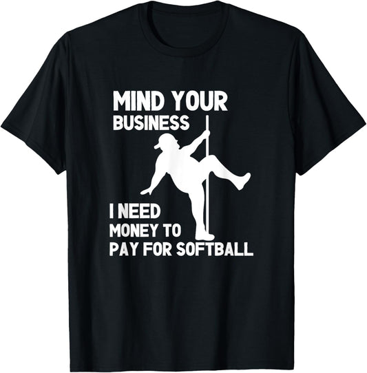 Mind Your Business I Need Money To Pay For Softball Dad T-Shirt