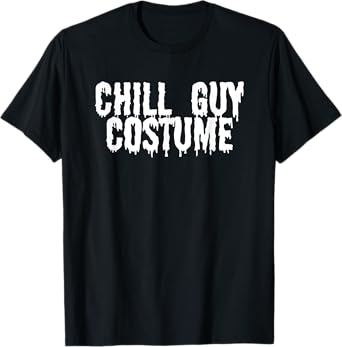 Chill Guy Meme Funny Halloween Costume Graphic White Text T-Shirt