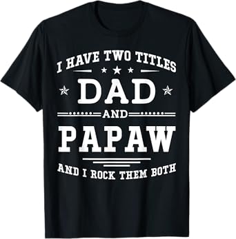 I Have Two Titles Dad And Papaw Funny Father's Day 2026 T-Shirt
