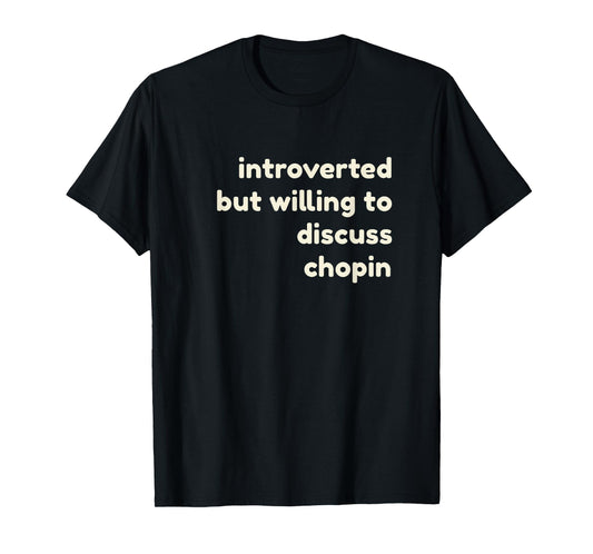 Introverted But Willing to Discuss Chopin Funny Introverts T-Shirt