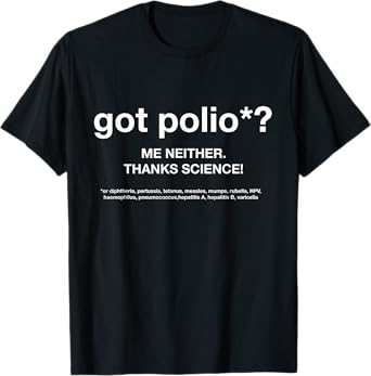 got Polio? Me Neither. Thanks Science! T-Shirt T-Shirt