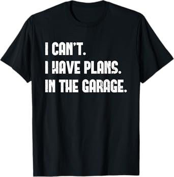 I Cant I Have Plans In The Garage Fathers Day Car Mechanics Short Sleeve T-Shirt