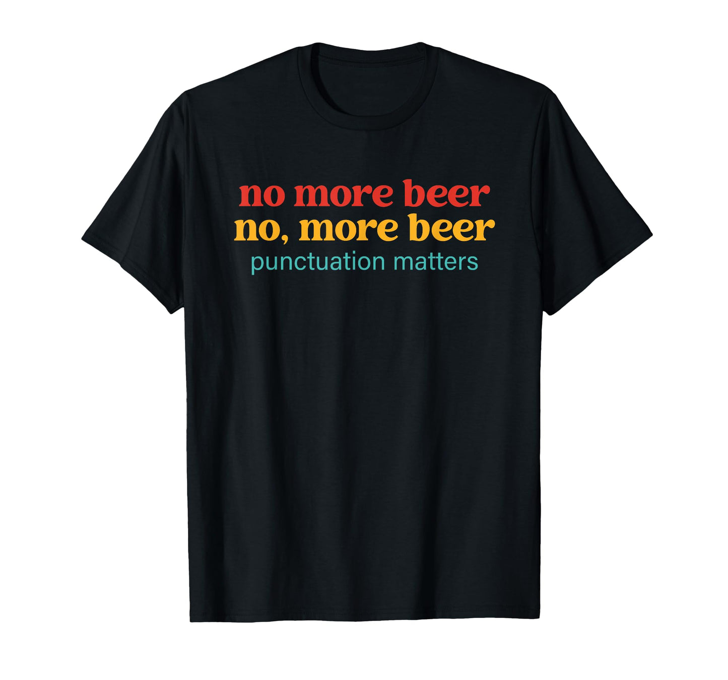 No More Beer No, More Beer Punctuation Matters Vintage T-Shirt