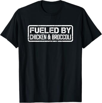 Fueled By Chicken & Broccoli - Funny Bodybuilding Diet T-Shirt