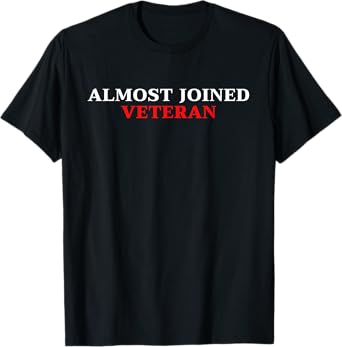 Almost Joined Veteran Funny Apparel T-Shirt