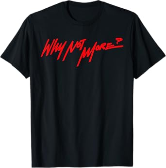 Why Not More T-Shirt