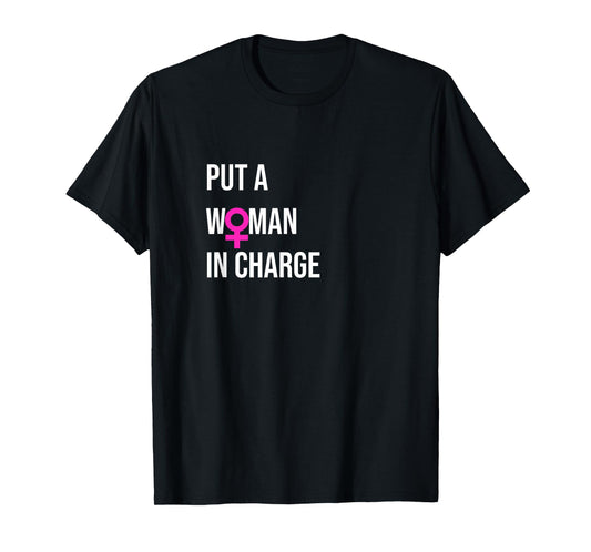 "Put a Woman In Charge" POTUS Female President T-Shirt