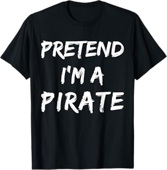 Pretend I'm A Pirate Costume Funny Halloween T-Shirt
