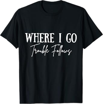 Vintage Where I Go Trouble Follows Couple Matching Valentine T-Shirt