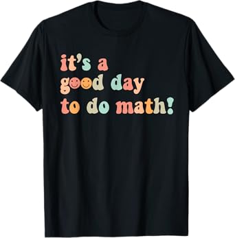 Its A Good Day To Do Math Teacher Back To School Mathematics T-Shirt