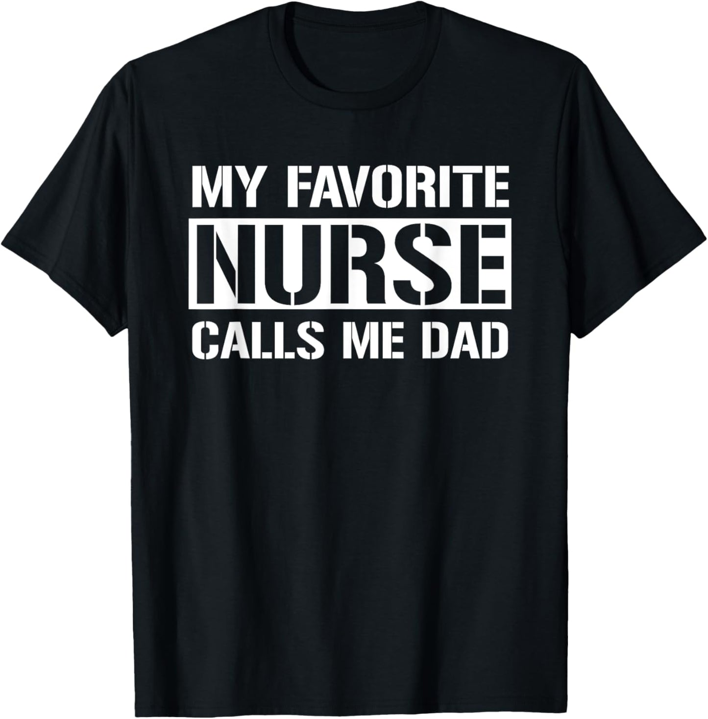 My Favorite Nurse Calls Me Dad Cute Nurse's Dad T-Shirt