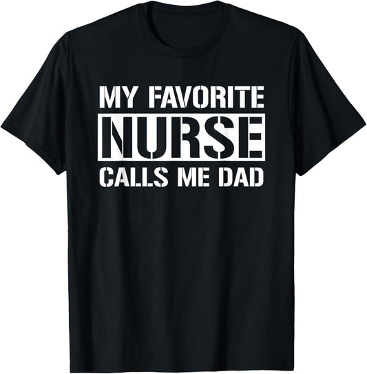My Favorite Nurse Calls Me Dad Cute Nurse's Dad T-Shirt