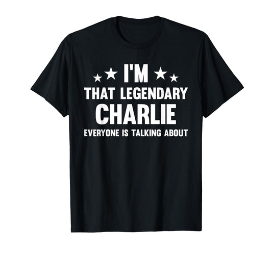 Charlie Personal First Name I'm That Legendary Funny Charlie T-Shirt