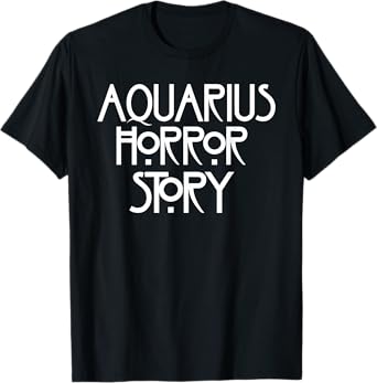 A-q-u-a-r-i-u-s Horror Story Funny Saying T-Shirt