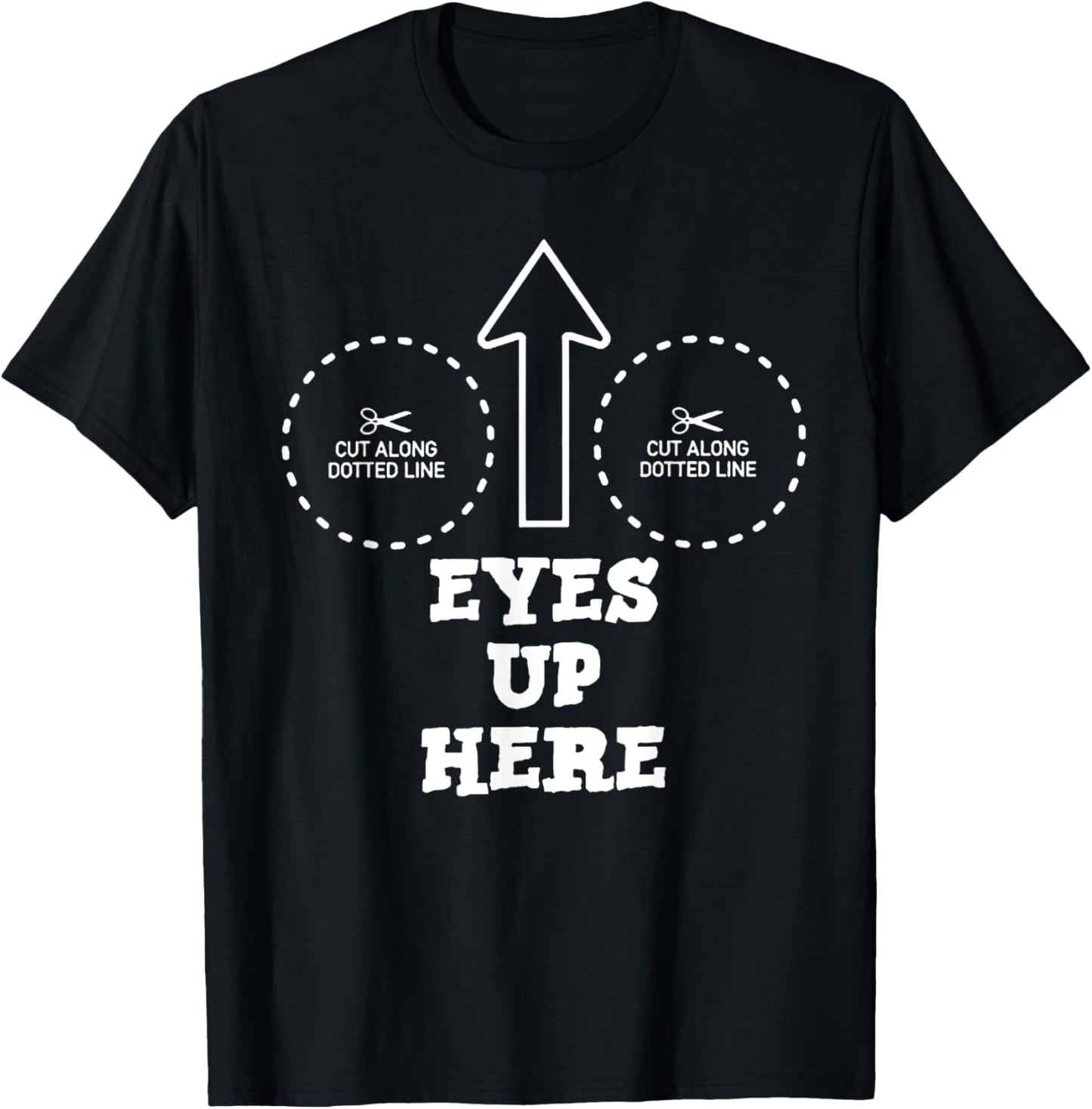 Eyes Up Here with Cut out For Boobs T-Shirt