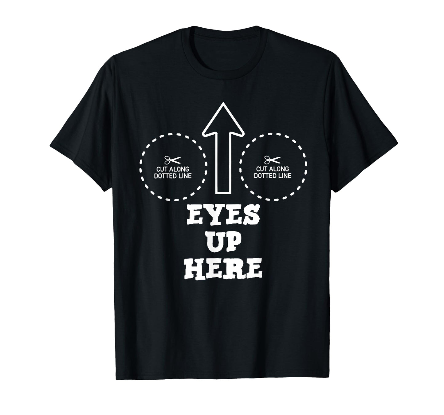 Eyes Up Here with Cut out For Boobs T-Shirt