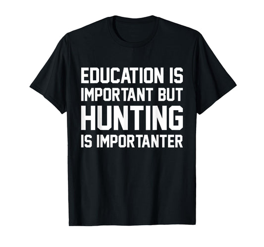 Education Is Important But Hunting Importanter Funny Sport T-Shirt