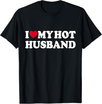 I Love My Hot Husband Funny Red Heart Love Hot Husband T-Shirt