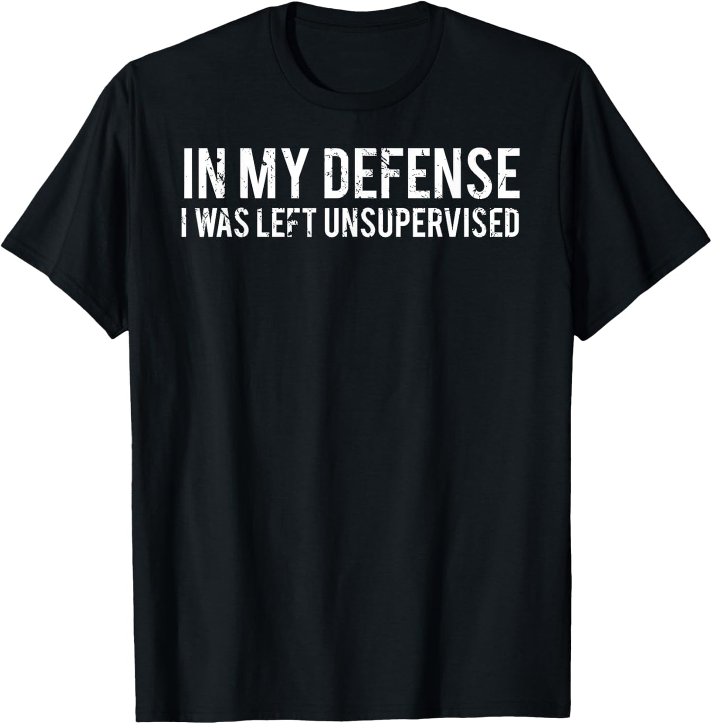 In my defense I was left unsupervised Cool Funny T-Shirt