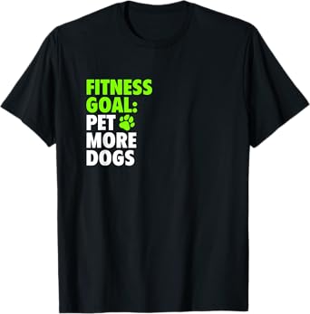 Fitness Goal: Pet More Dogs - Funny Cute Dog Lover T-Shirt