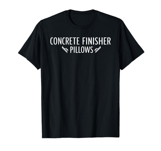 Concrete Finisher Pillows Funny Masonry Construction T-Shirt