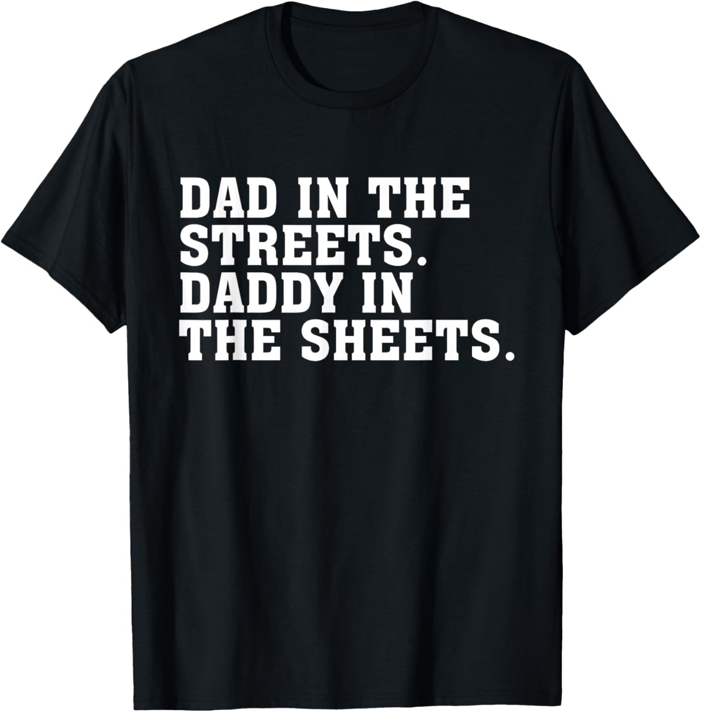 Dad In The Streets Daddy In The Sheets Apparel T-Shirt