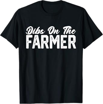 Dibs On The Farmer, Funny Farm Wife Farming Farmer Wife Life T-Shirt