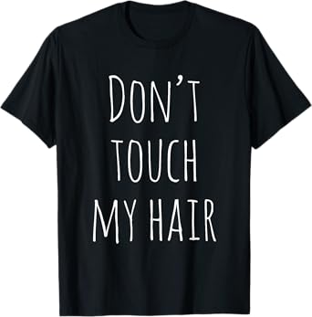 Don't touch my hair T-Shirt