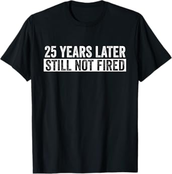 25th work anniversary Employee - 25 year work anniversary T-Shirt