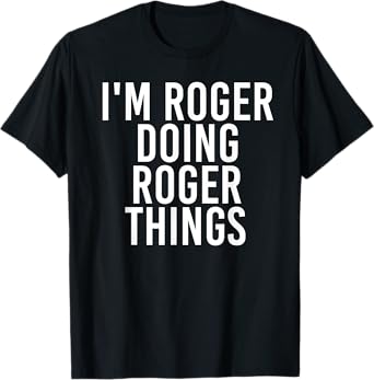 I'M ROGER DOING ROGER THINGS Funny Christmas Gift Idea T-Shirt