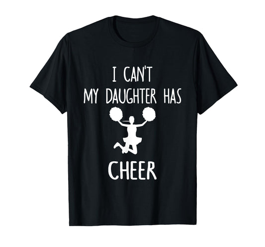 I Can't My Daughter Has Cheer Dad & Mom T-Shirt