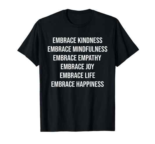 Embrace Kindness Embrace Mindfulness Embrace Empathy Joy T-Shirt