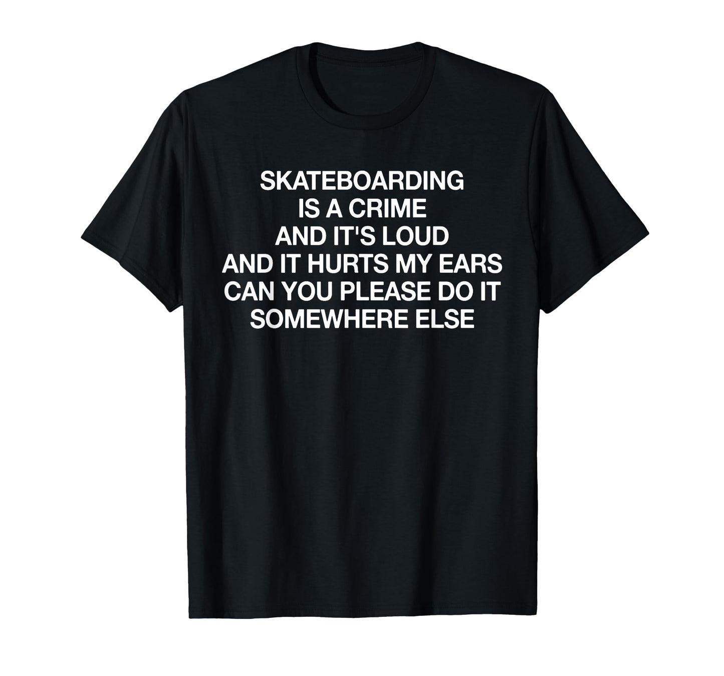 Skateboarding Is A Crime And It's Loud Funny Saying Quote T-Shirt