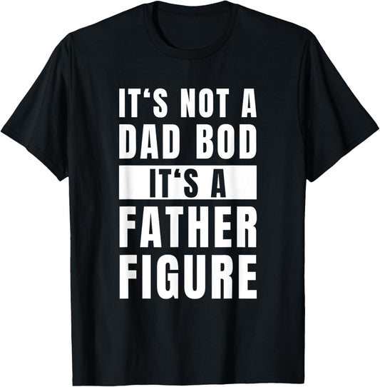 Mens Fathersday Dad Bod Father Figure Joke T-Shirt