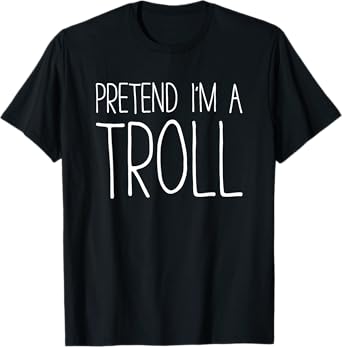 Pretend I'm A Troll Shirt Adult Kids Men Women Costume T-Shirt