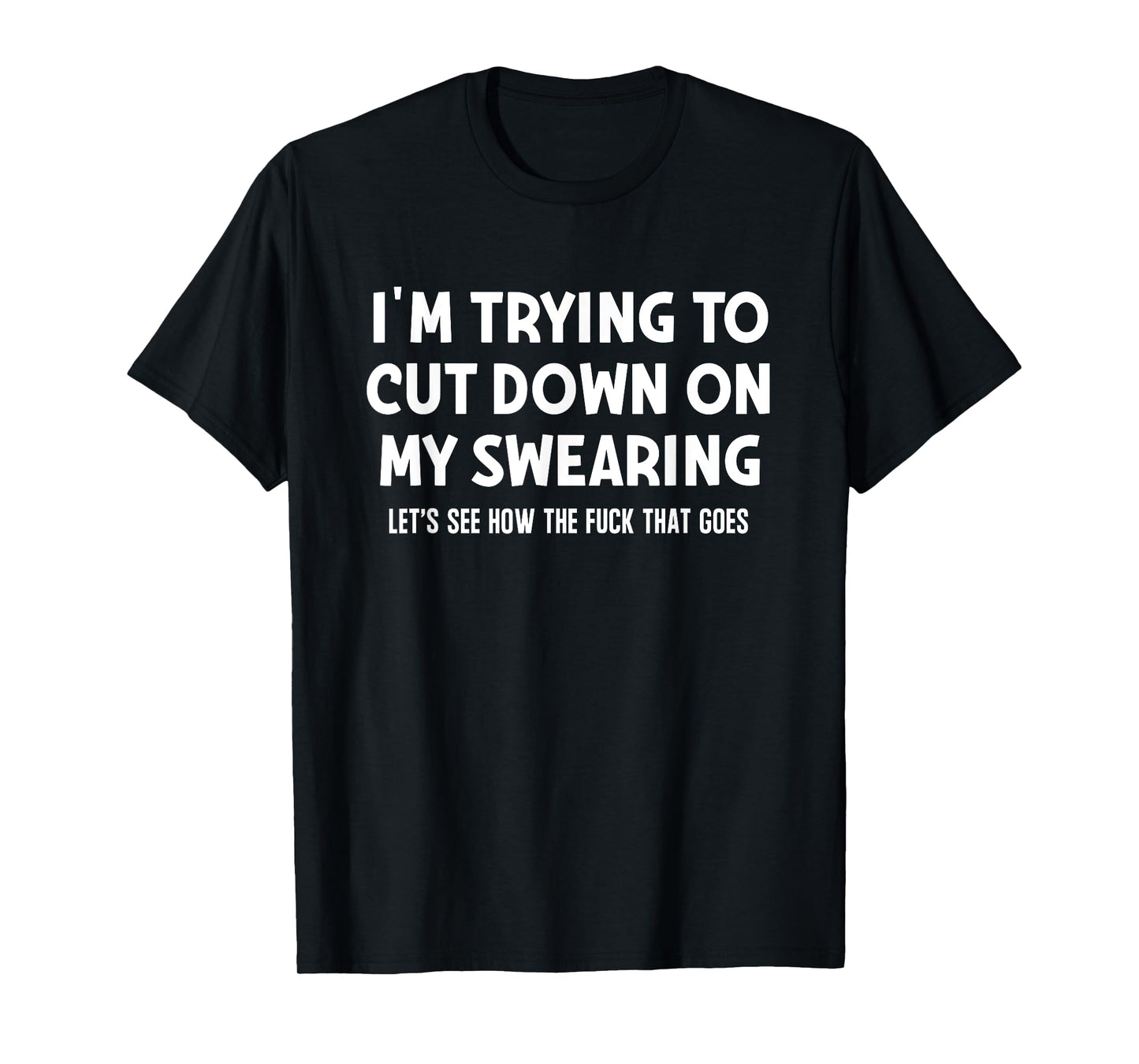 I'm Trying To Cut Down On My Swearing, Funny, Jokes T-Shirt